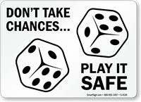 Don't Take Chances Play It Safe Sign